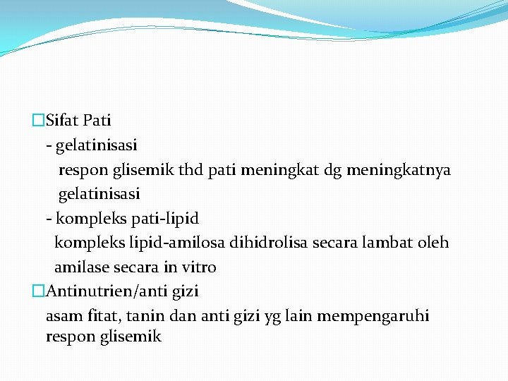 �Sifat Pati - gelatinisasi respon glisemik thd pati meningkat dg meningkatnya gelatinisasi - kompleks