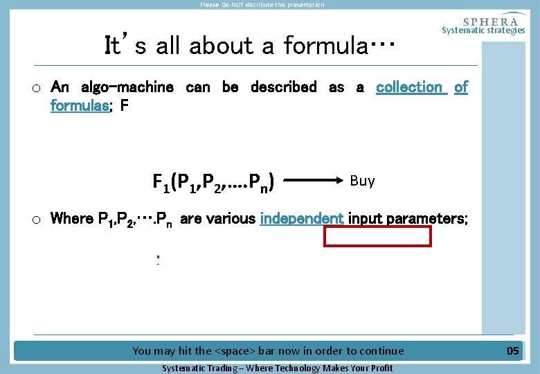 Please Do NOT distribute this presentation It’s all about a formula… Systematic strategies o