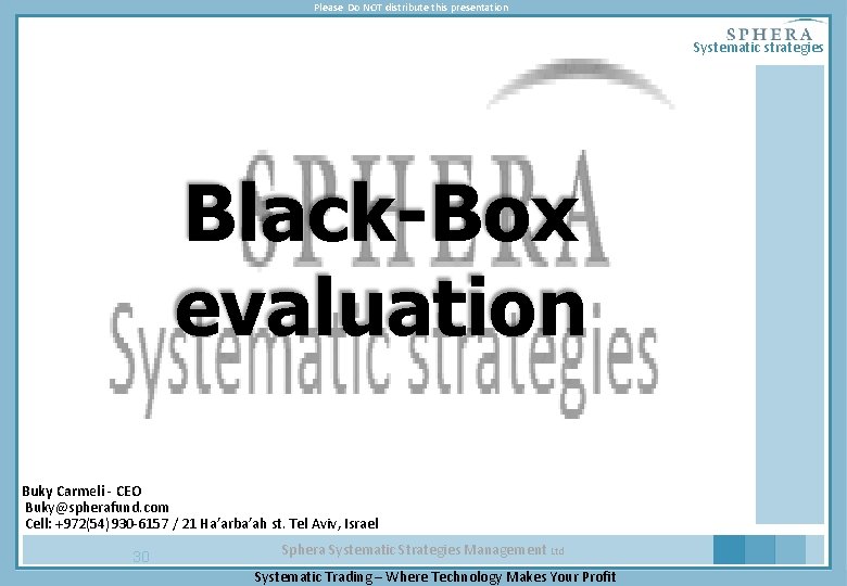 Please Do NOT distribute this presentation Systematic strategies Black-Box evaluation Buky Carmeli - CEO