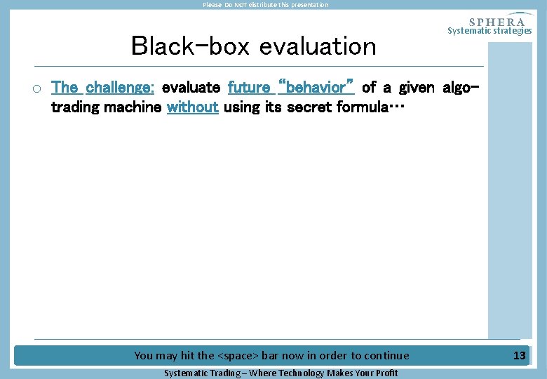 Please Do NOT distribute this presentation Black-box evaluation Systematic strategies o The challenge: evaluate