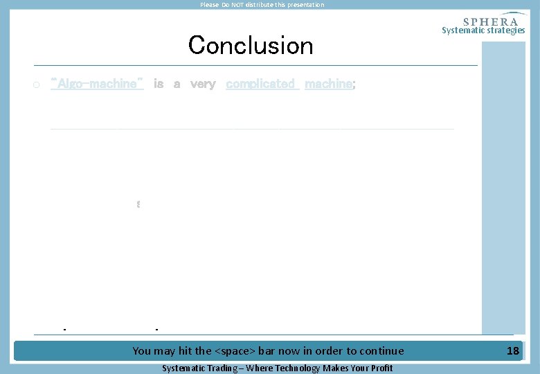 Please Do NOT distribute this presentation Conclusion Systematic strategies o “Algo-machine” is a very