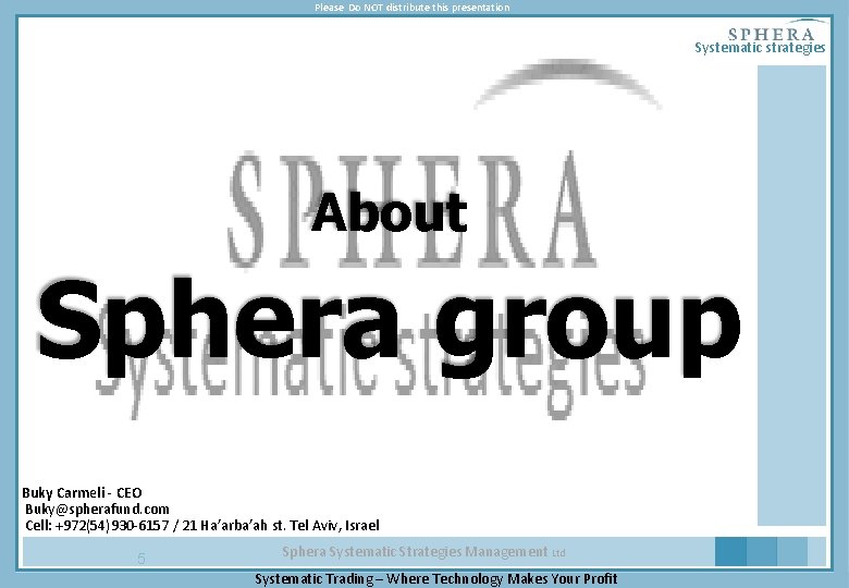 Please Do NOT distribute this presentation Systematic strategies About Sphera group Buky Carmeli -