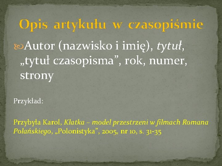 Opis artykułu w czasopiśmie Autor (nazwisko i imię), tytuł, „tytuł czasopisma”, rok, numer, strony