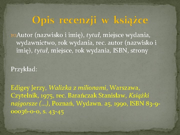 Opis recenzji w książce Autor (nazwisko i imię), tytuł, miejsce wydania, wydawnictwo, rok wydania,