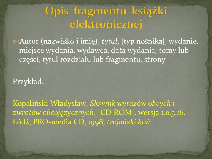 Opis fragmentu książki elektronicznej Autor (nazwisko i imię), tytuł, [typ nośnika], wydanie, miejsce wydania,