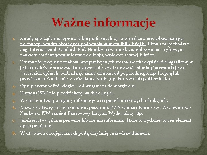 Ważne informacje 1. Zasady sporządzania opisów bibliograficznych są znormalizowane. Obowiązująca norma wprowadza obowiązek podawania