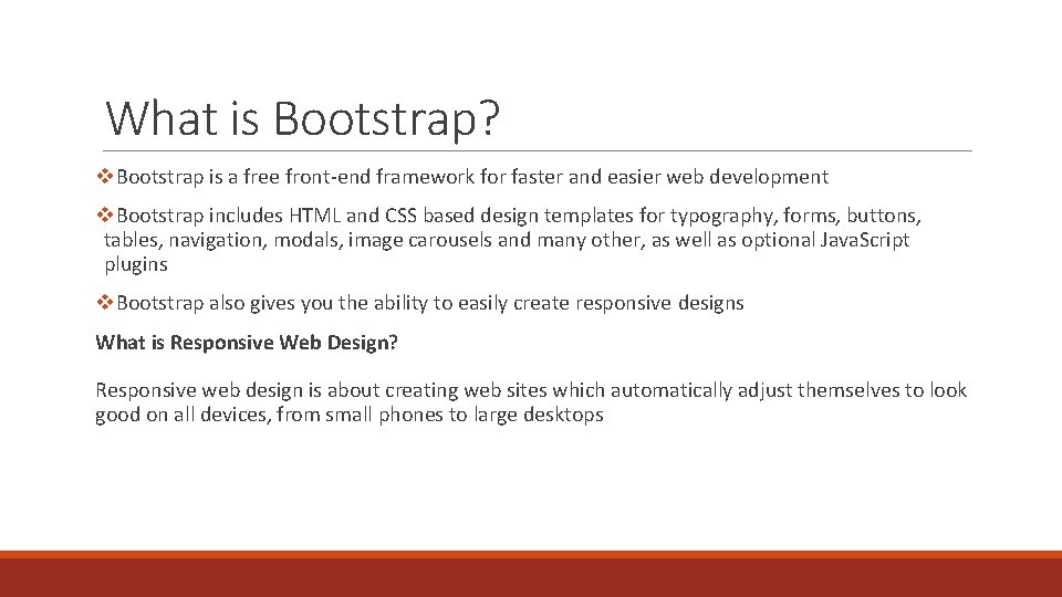 What is Bootstrap? v. Bootstrap is a free front-end framework for faster and easier