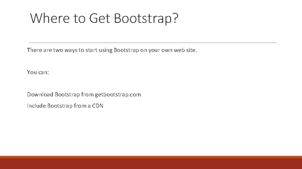 Where to Get Bootstrap? There are two ways to start using Bootstrap on your