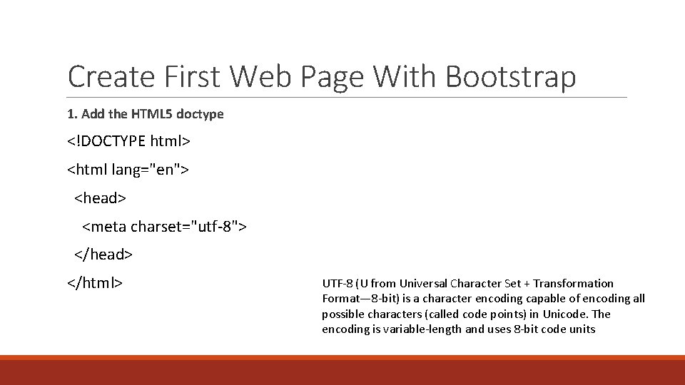 Create First Web Page With Bootstrap 1. Add the HTML 5 doctype <!DOCTYPE html>
