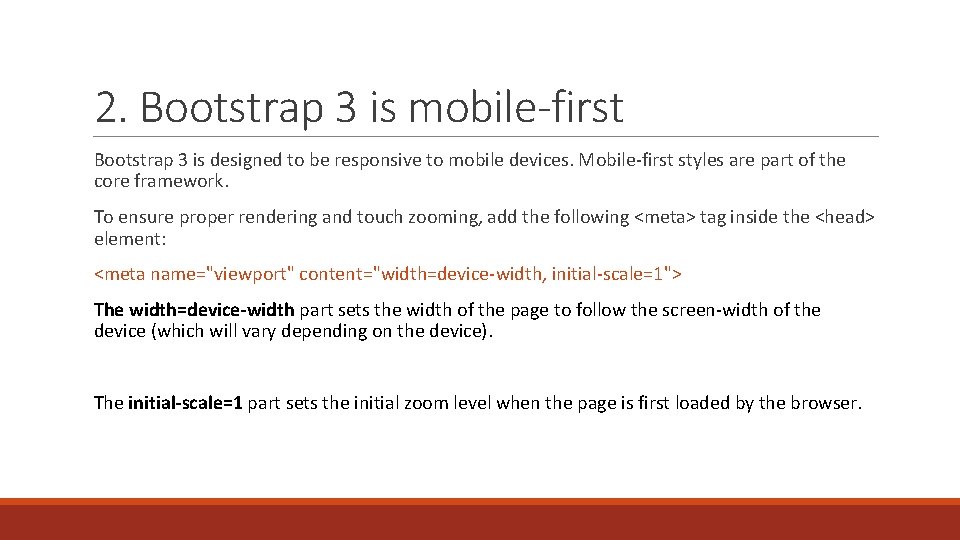 2. Bootstrap 3 is mobile-first Bootstrap 3 is designed to be responsive to mobile
