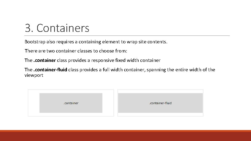 3. Containers Bootstrap also requires a containing element to wrap site contents. There are