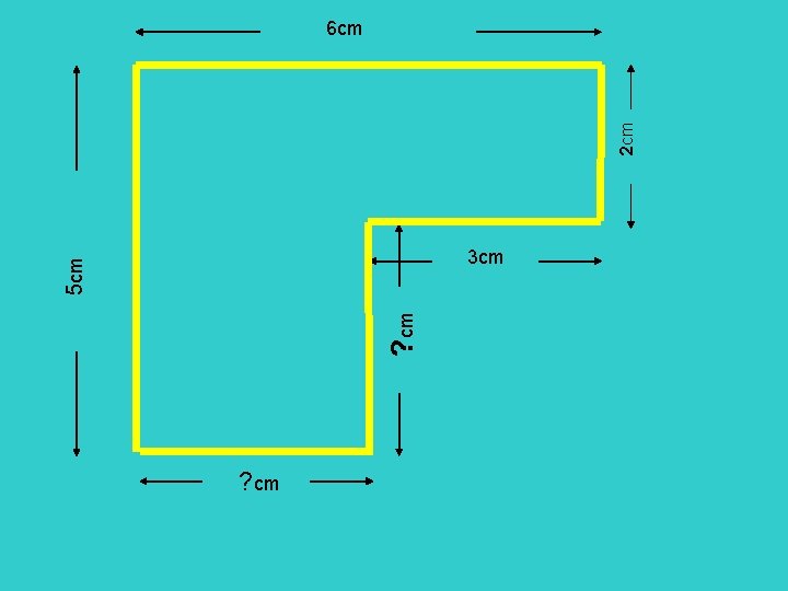 2 cm 6 cm ? cm 5 cm 3 cm ? cm 