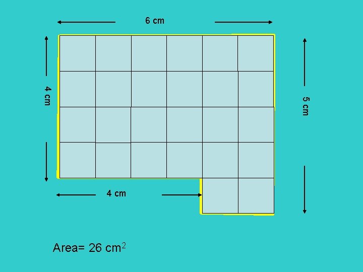 6 cm 5 cm 4 cm Area= 26 cm 2 