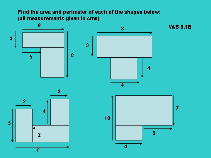 Find the area and perimeter of each of the shapes below: (all measurements given
