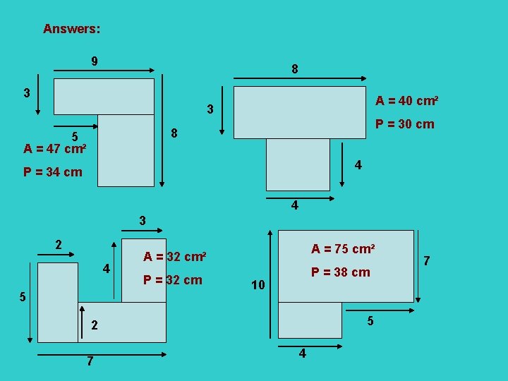 Answers: 9 8 3 A = 40 cm² 3 P = 30 cm 8