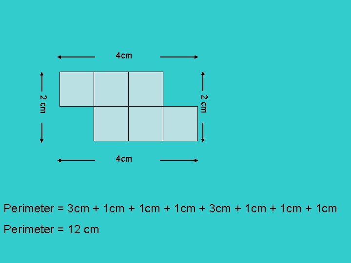 4 cm 2 cm 4 cm Perimeter = 3 cm + 1 cm +