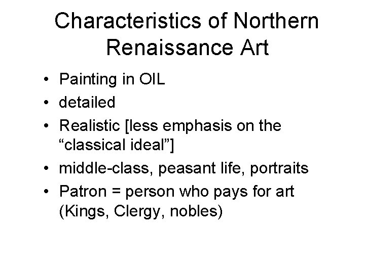 Characteristics of Northern Renaissance Art • Painting in OIL • detailed • Realistic [less