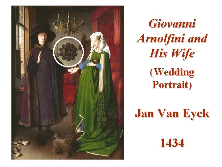 Giovanni Arnolfini and His Wife (Wedding Portrait) Jan Van Eyck 1434 