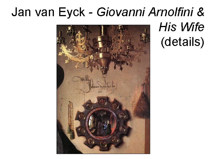 Jan van Eyck - Giovanni Arnolfini & His Wife (details) 