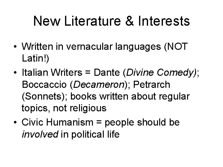 New Literature & Interests • Written in vernacular languages (NOT Latin!) • Italian Writers