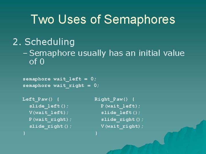 Two Uses of Semaphores 2. Scheduling – Semaphore usually has an initial value of