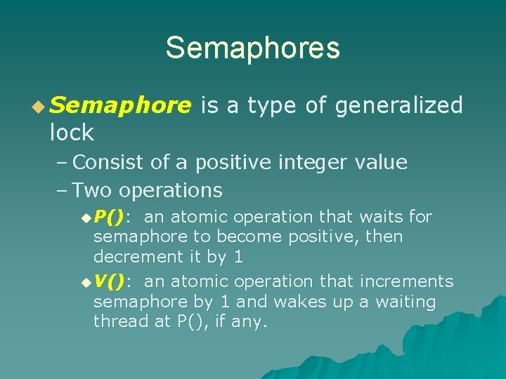 Semaphores u Semaphore lock is a type of generalized – Consist of a positive