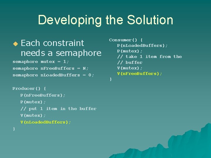 Developing the Solution u Each constraint needs a semaphore mutex = 1; semaphore n.