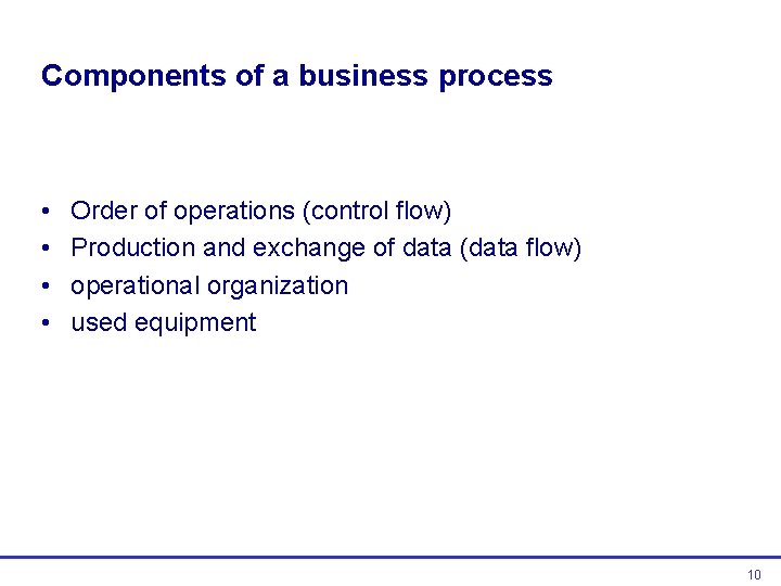 Components of a business process • • Order of operations (control flow) Production and Components of a business process • • Order of operations (control flow) Production and