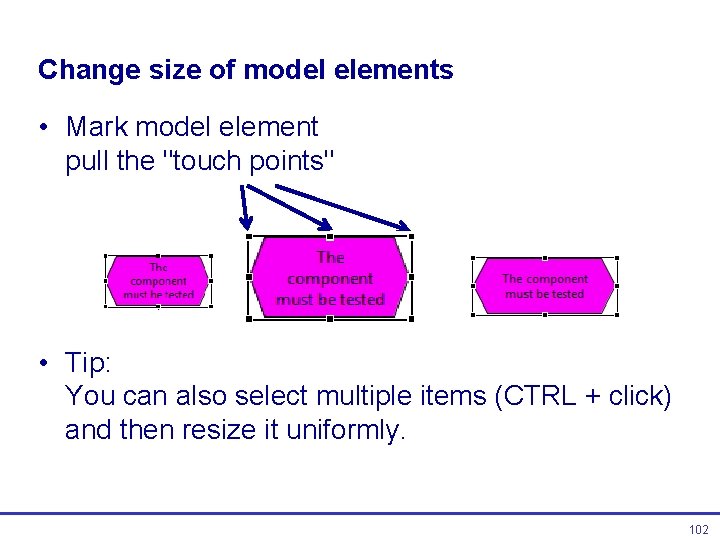 Change size of model elements • Mark model element pull the "touch points" • Change size of model elements • Mark model element pull the "touch points" •