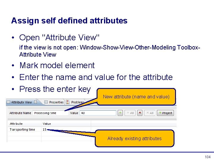 Assign self defined attributes • Open "Attribute View" if the view is not open: Assign self defined attributes • Open "Attribute View" if the view is not open: