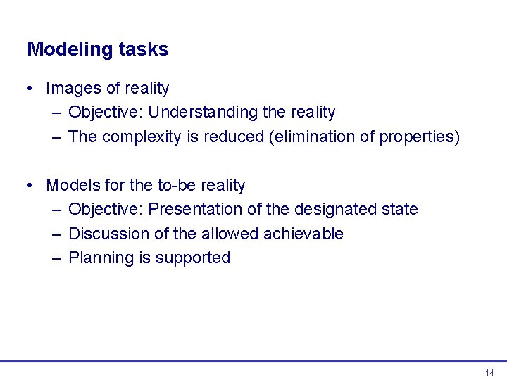 Modeling tasks • Images of reality – Objective: Understanding the reality – The complexity Modeling tasks • Images of reality – Objective: Understanding the reality – The complexity