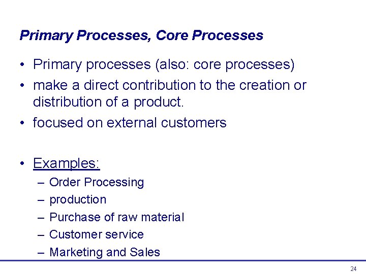 Primary Processes, Core Processes • Primary processes (also: core processes) • make a direct Primary Processes, Core Processes • Primary processes (also: core processes) • make a direct