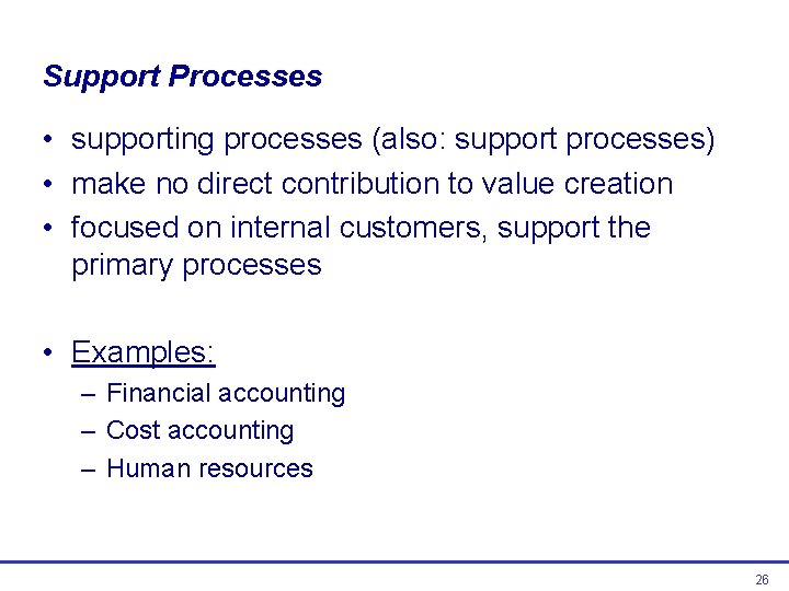 Support Processes • supporting processes (also: support processes) • make no direct contribution to Support Processes • supporting processes (also: support processes) • make no direct contribution to