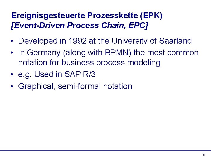 Ereignisgesteuerte Prozesskette (EPK) [Event-Driven Process Chain, EPC] • Developed in 1992 at the University