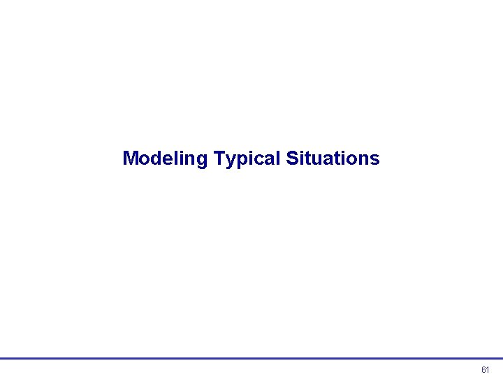 Modeling Typical Situations 61  Modeling Typical Situations 61