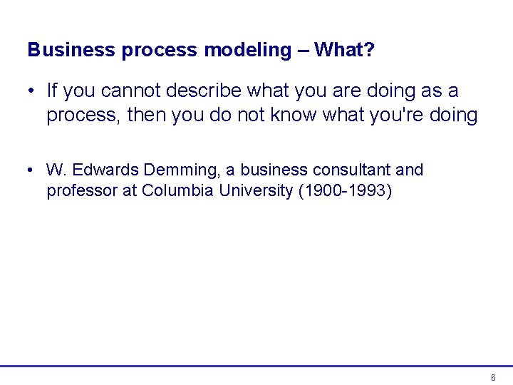 Business process modeling – What? • If you cannot describe what you are doing Business process modeling – What? • If you cannot describe what you are doing