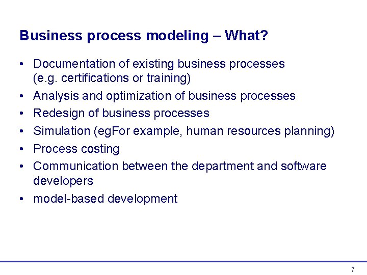 Business process modeling – What? • Documentation of existing business processes (e. g. certifications Business process modeling – What? • Documentation of existing business processes (e. g. certifications