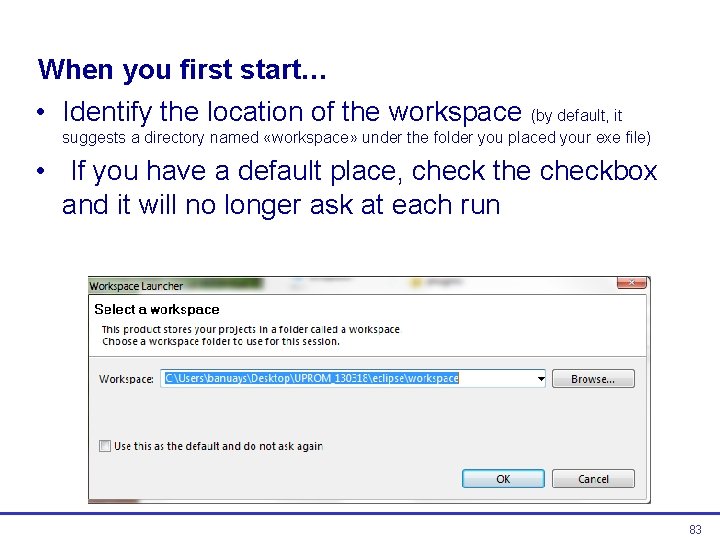 When you first start… • Identify the location of the workspace (by default, it When you first start… • Identify the location of the workspace (by default, it