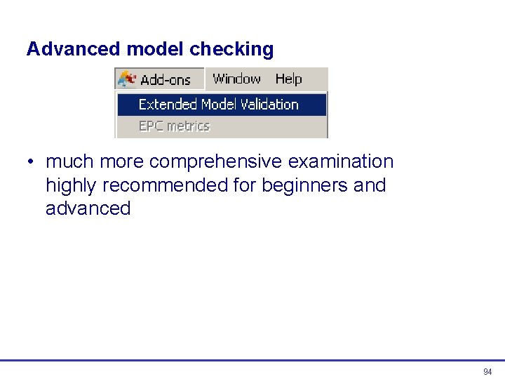 Advanced model checking • much more comprehensive examination highly recommended for beginners and advanced Advanced model checking • much more comprehensive examination highly recommended for beginners and advanced
