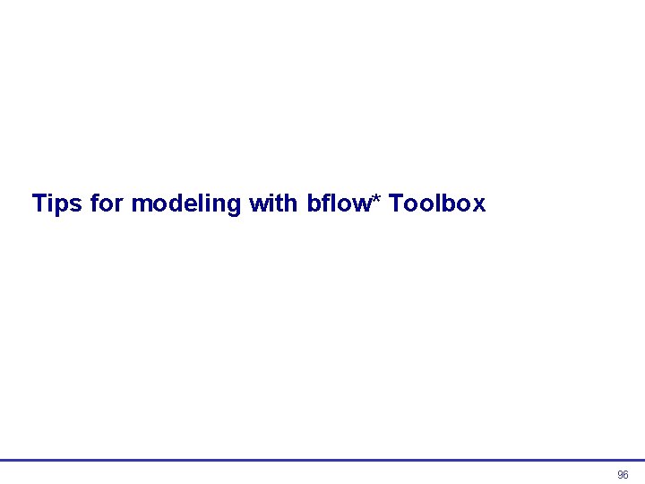 Tips for modeling with bflow* Toolbox 96  Tips for modeling with bflow* Toolbox 96