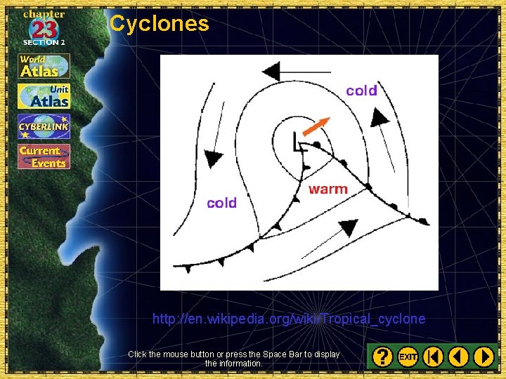 Cyclones http: //en. wikipedia. org/wiki/Tropical_cyclone Click the mouse button or press the Space Bar