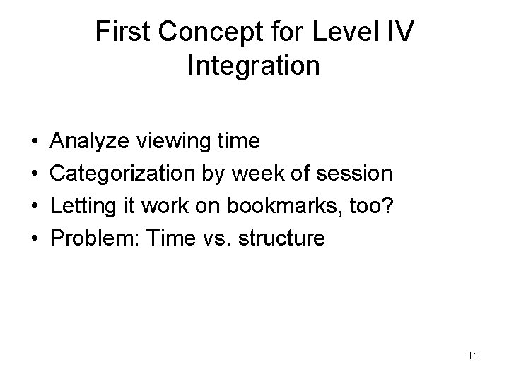 First Concept for Level IV Integration • • Analyze viewing time Categorization by week