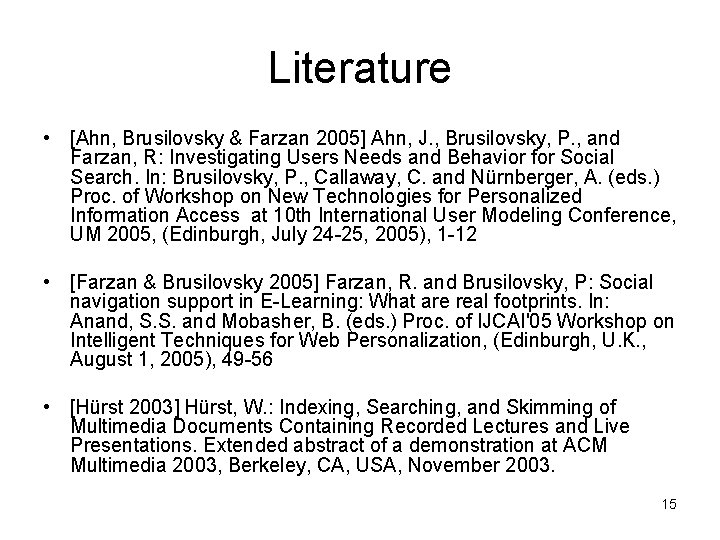 Literature • [Ahn, Brusilovsky & Farzan 2005] Ahn, J. , Brusilovsky, P. , and
