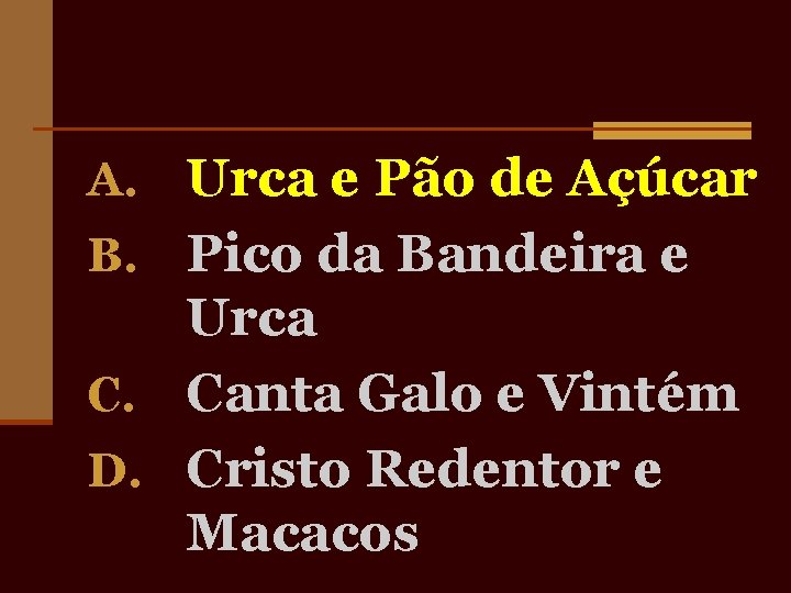 A. Urca e Pão de Açúcar B. Pico da Bandeira e Urca C. Canta