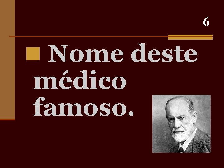 6 n Nome deste médico famoso. 