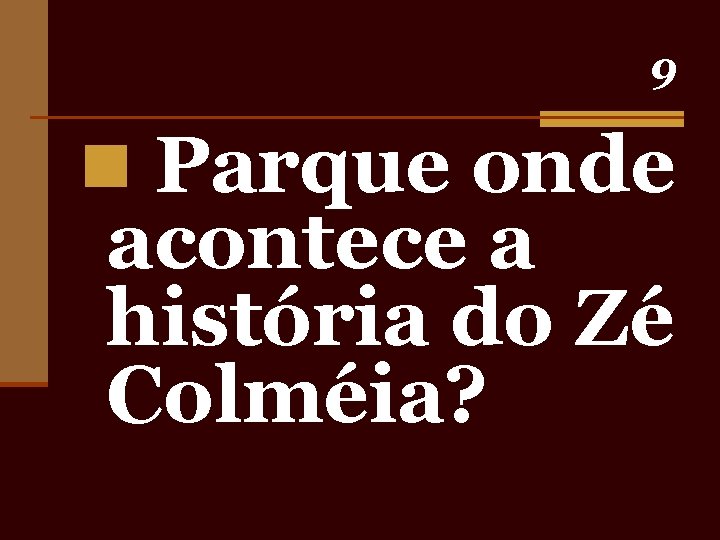 9 n Parque onde acontece a história do Zé Colméia? 