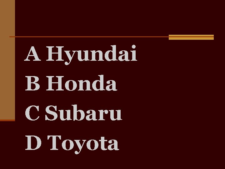 A Hyundai B Honda C Subaru D Toyota 