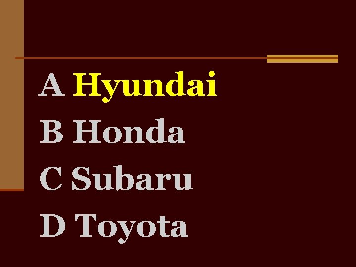 A Hyundai B Honda C Subaru D Toyota 