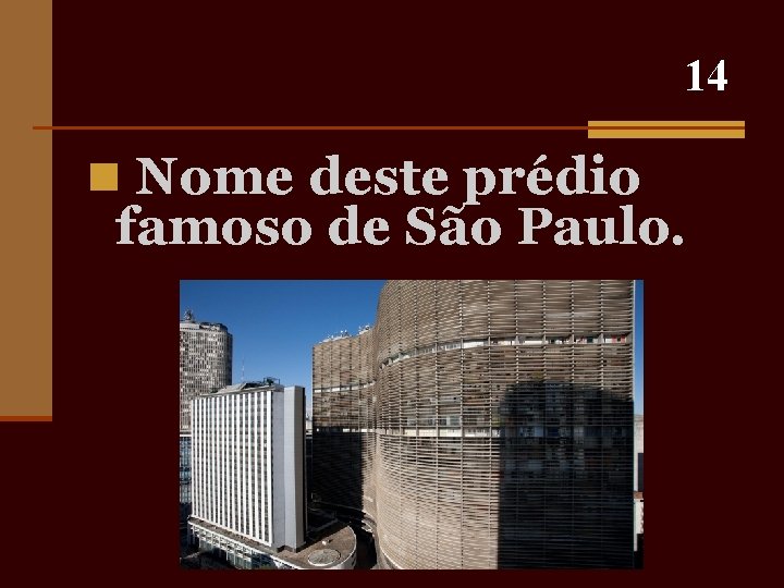 14 n Nome deste prédio famoso de São Paulo. 