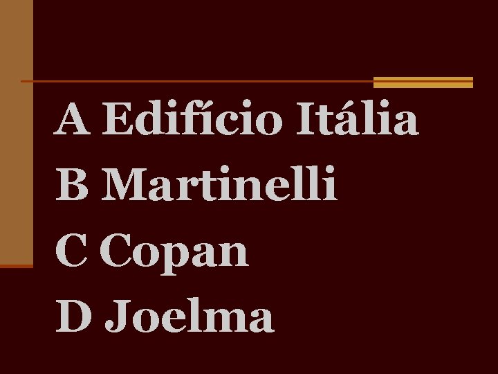 A Edifício Itália B Martinelli C Copan D Joelma 
